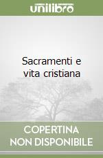 Sacramenti e vita cristiana libro