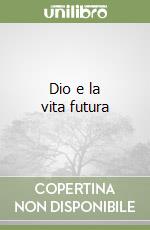 Dio e la vita futura libro