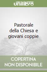 Pastorale della Chiesa e giovani coppie libro