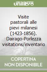 Visite pastorali alle pievi milanesi (1423-1856). Dairago-Porlezza visitations/inventario