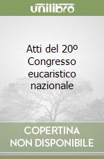 Atti del 20º Congresso eucaristico nazionale libro