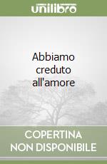 Abbiamo creduto all'amore