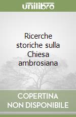 Ricerche storiche sulla Chiesa ambrosiana (1) libro