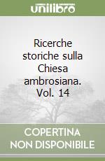 Ricerche storiche sulla Chiesa ambrosiana. Vol. 14 libro