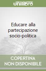 Educare alla partecipazione socio-politica libro