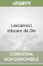 Lasciamoci educare da Dio libro