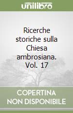 Ricerche storiche sulla Chiesa ambrosiana. Vol. 17 libro