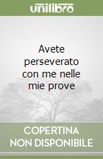 Avete perseverato con me nelle mie prove libro