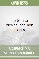 Lettera ai giovani che non incontro libro