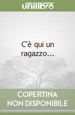 C'è qui un ragazzo... libro
