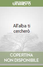 All'alba ti cercherò libro