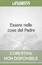 Essere nelle cose del Padre libro