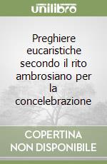 Preghiere eucaristiche secondo il rito ambrosiano per la concelebrazione libro