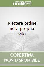 Mettere ordine nella propria vita