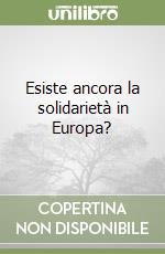 Esiste ancora la solidarietà in Europa? libro