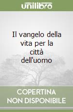 Il vangelo della vita per la città dell'uomo libro