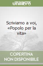 Scriviamo a voi, «Popolo per la vita» libro