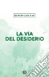 La via del desiderio. E-book. Formato EPUB ebook