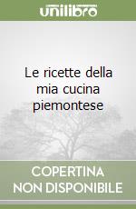 Le ricette della mia cucina piemontese libro