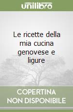 Le ricette della mia cucina genovese e ligure libro