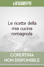 Le ricette della mia cucina romagnola libro