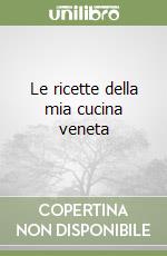 Le ricette della mia cucina veneta libro