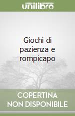 Giochi di pazienza e rompicapo libro