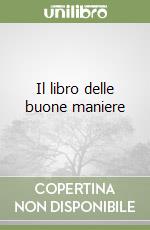 Il libro delle buone maniere libro