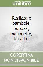 Realizzare bambole, pupazzi, marionette, burattini libro