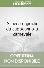 Scherzi e giochi da capodanno a carnevale libro