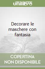 Decorare le maschere con fantasia libro