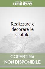 Realizzare e decorare le scatole