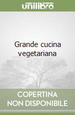 Grande cucina vegetariana libro