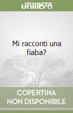 Mi racconti una fiaba? libro