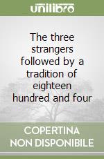 The three strangers followed by a tradition of eighteen hundred and four libro