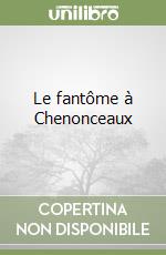 Le fantôme à Chenonceaux libro