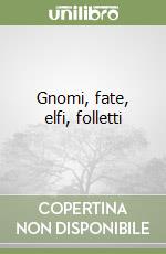 Gnomi, fate, elfi, folletti libro