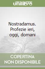 Nostradamus. Profezie ieri, oggi, domani libro