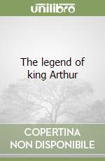 The legend of king Arthur libro