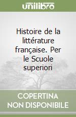 Histoire de la littérature française. Per le Scuole superiori libro