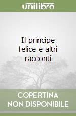 Il principe felice e altri racconti libro usato