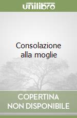 Consolazione alla moglie libro