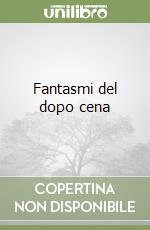 Fantasmi del dopo cena