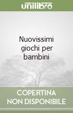 Nuovissimi giochi per bambini libro