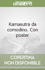 Kamasutra da comodino. Con poster libro