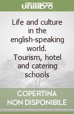 Life and culture in the english-speaking world. Tourism, hotel and catering schools libro