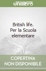 British life. Per la Scuola elementare libro