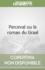 Perceval ou le roman du Graal libro