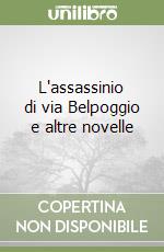 L'assassinio di via Belpoggio e altre novelle libro