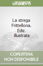 La strega Frittellona. Ediz. illustrata libro